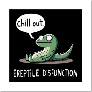 Ereptile Disfunction Chill out Reptile Posters and Art